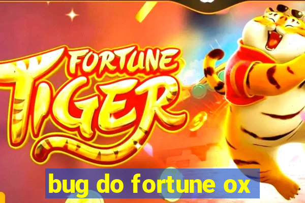 bug do fortune ox